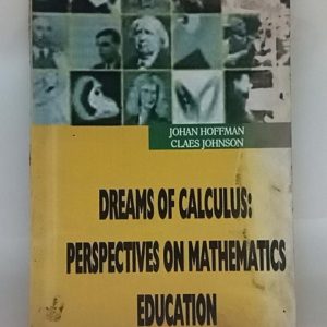 DREAMS OF CALCULAS PERSPECTIVES ON MATHMATICS  EDUCATION  ( JOHAN  HOFFMAN   CLAES  JHONSON )