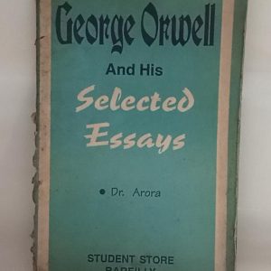 GEORGE  ORWELL  AND HIS SELECTED  ESSAYS  ( Dr. Arora )