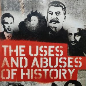 THE USES AND ABUSES OF HISTORY