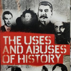 THE USES AND ABUSES OF HISTORY