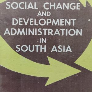 SOCIAL CHANGE AND DEVELOPMENT ADMINISTRATION IN SOUTH ASIA (47R)