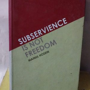 SUBSERVIENCE IS NOT FREEDOM MAINUL HOSEIN