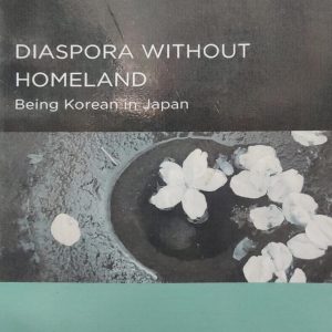DIASPORA WITHOUT HOMELAND Being Korean in Japan