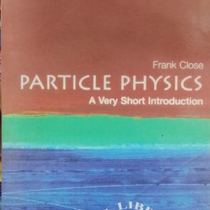 Frank Close PARTICLE PHYSICS A Very Short Introduction