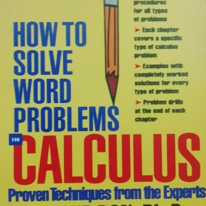 HOW TO SOLVE WORD PROBLEMS CALCULUS Proven Techniques from the Experts EUGENE DON, Ph.D. BENAY DON, M.S.