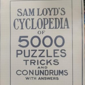 SAM LOYD'S CYCLOPEDIA OF 5000 PUZZLES TRICKS AND CONUNDRUMS WITH ANSWERS