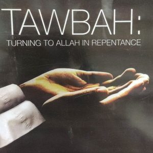 TAWBAH: TURNING TO ALLAH IN REPENTANCE