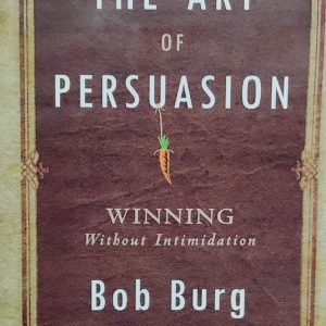 THE ART OF PERSUASION WINNING Without Intimidation