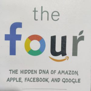 the four THE HIDDEN DNA OF AMAZON, APPLE, FACEBOOK, AND GOOGLE Scott Galloway