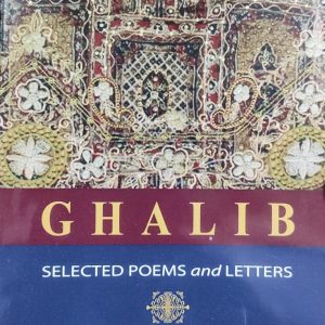 GHALIB SELECTED POEMS and LETTERS TRANSLATED BY