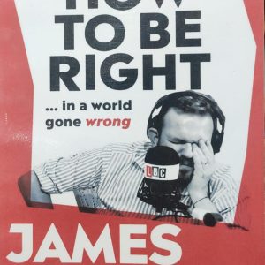 HOW TO BE RIGHT ... in a world gone wrong