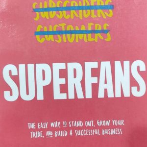 SUPERFANS THE EASY WAY TO STAND OUT, GROW YOUR TRIBE, AND BUILD A SUCCESSFUL BUSINESS