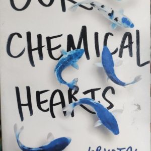 OUR CHEMICAL HEARTS