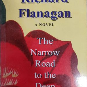 Richard Flanagan A NOVEL The Narrow Road to the Deep North