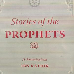 Stories of the PROPHETS A Rendering from IBN KATHİR Translation SHOAIB SHAH