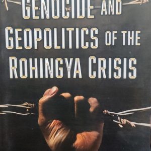 GENOCIDE AND GEOPOLITICS OF THE ROHINGYA CRISIS