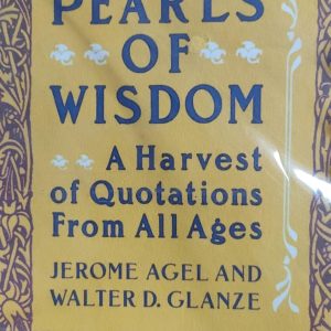 PEARLS OF WISDOM A Harvest of Quotations From All Ages