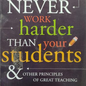 NEVER WORK harder THAN your students