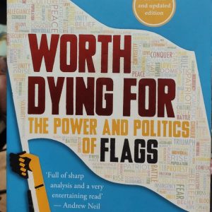 Worth Dying For: The Power and Politics of Flags (original)
