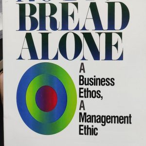 Not for Bread Alone: A Business Ethos A Management Ethic