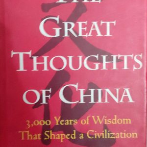 The Great Thoughts of China: 3000 Years of Wisdom That Shaped a Civilization