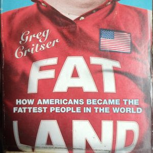 Fat Land: How Americans Became the Fattest People in the World by Greg Critser.