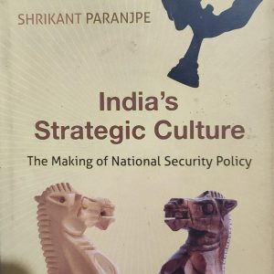 India's Strategic Culture The Making of National Security Policy