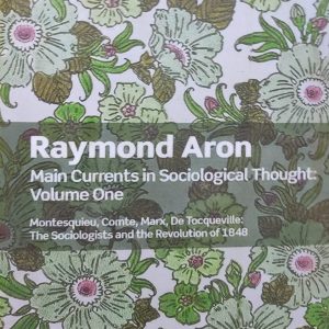 Raymond Aron Main Currents in Sociological Thought: Volume One