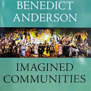 Imagined Communities: Reflections on the Origin and Spread of Nationalism