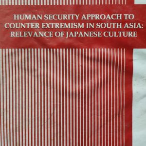 HUMAN SECURITY APPROACH TO COUNTER EXTREMISM IN SOUTH ASIA: RELEVANCE OF JAPANESE CULTURE (55R)