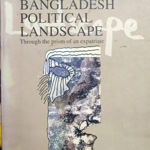 Mozammel H. Khan BANGLADESH POLITICAL LANDSCAPE Through the prism of an expatriate (43R)+(73R)