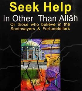 The Rule on Those Who Seek Help In Other Than Allâh