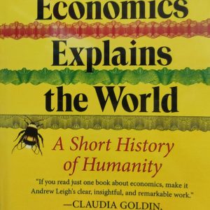 How Economics Explains the World: A Short History of Humanity