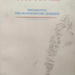 JUST YOU SEE Broadening the Homoeopathic Horizon (54R)