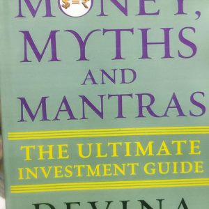 Money, Myths and Mantras: The Ultimate Investment Guide
