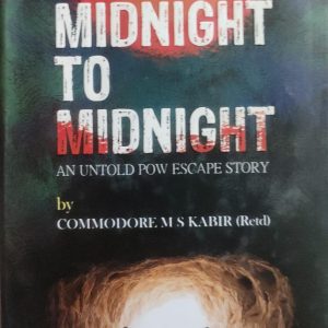 MIDNIGHT TO MIDNIGHT AN UNTOLD POW ESCAPE STORY by COMMODORE MS KABIR  (68R)