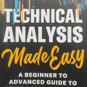 Technical Analysis Made Easy: A Beginner to Advanced Guide to Price Action Trading