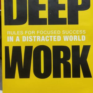 Deep Work: Rules for Focused Success in a Distracted World (Hard Cover)