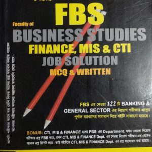 Banking & General Sector এর 122 টি নিয়োগ পরীক্ষার প্রশ্ন নিয়ে  Faculty of Business Studies (FBS) Finance, MIS & CTI Job Solution MCQ & Written